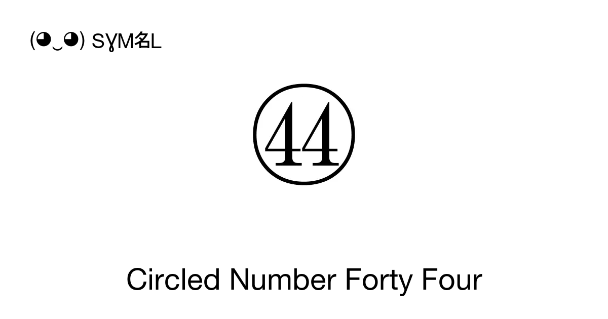 ㊹ Circled Number Forty Four Unicode Number U 32B9 Symbol Meaning