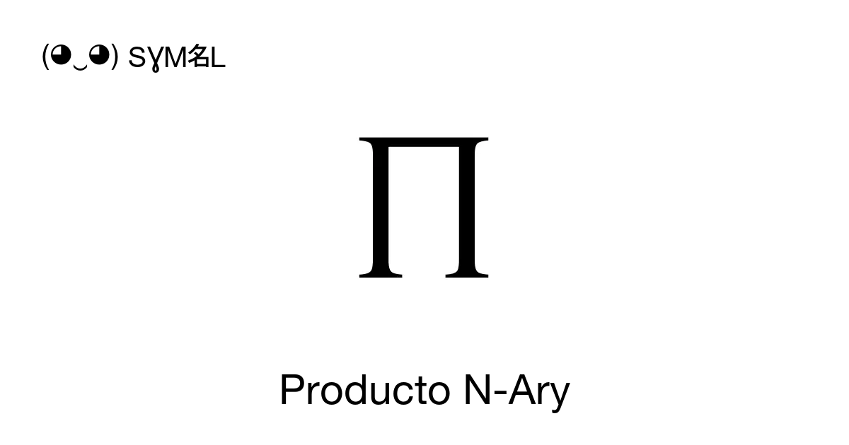 Producto N Ary Signo del producto Número Unicode U 220F