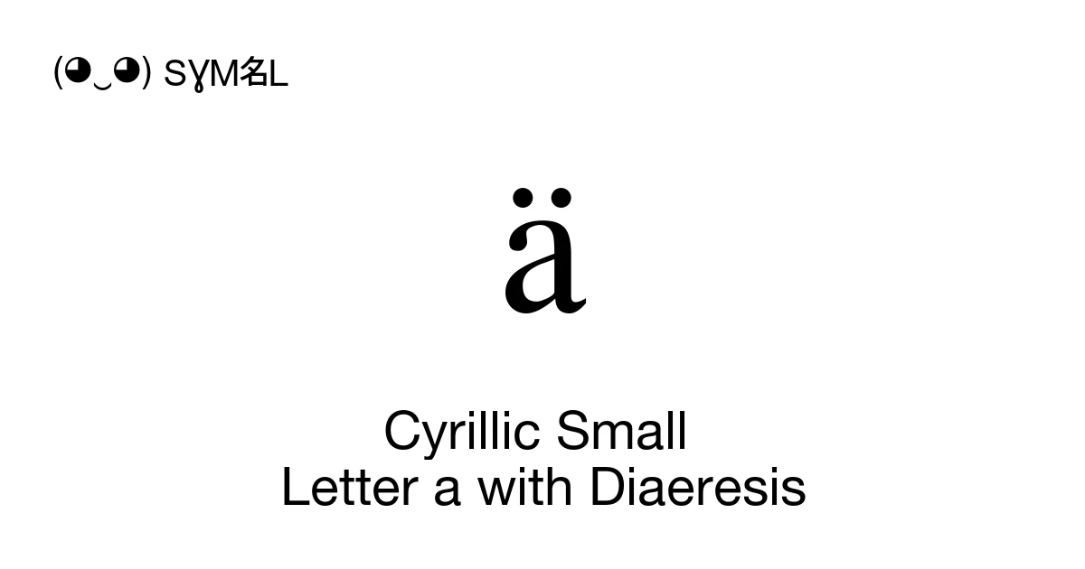 ӓ Cyrillic Small Letter a with Diaeresis (U+04D3) Symbol Meaning, Copy ...