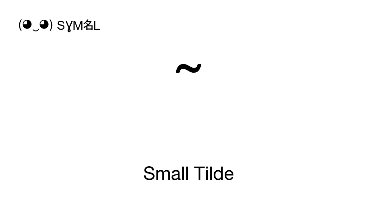 Small Tilde, Unicode Number: U+02DC 📖 Symbol Meaning ✂ Copy 