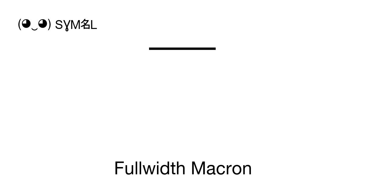 Fullwidth Fullwidth Macron (U+FFE3) Symbol Meaning, Copy and Paste