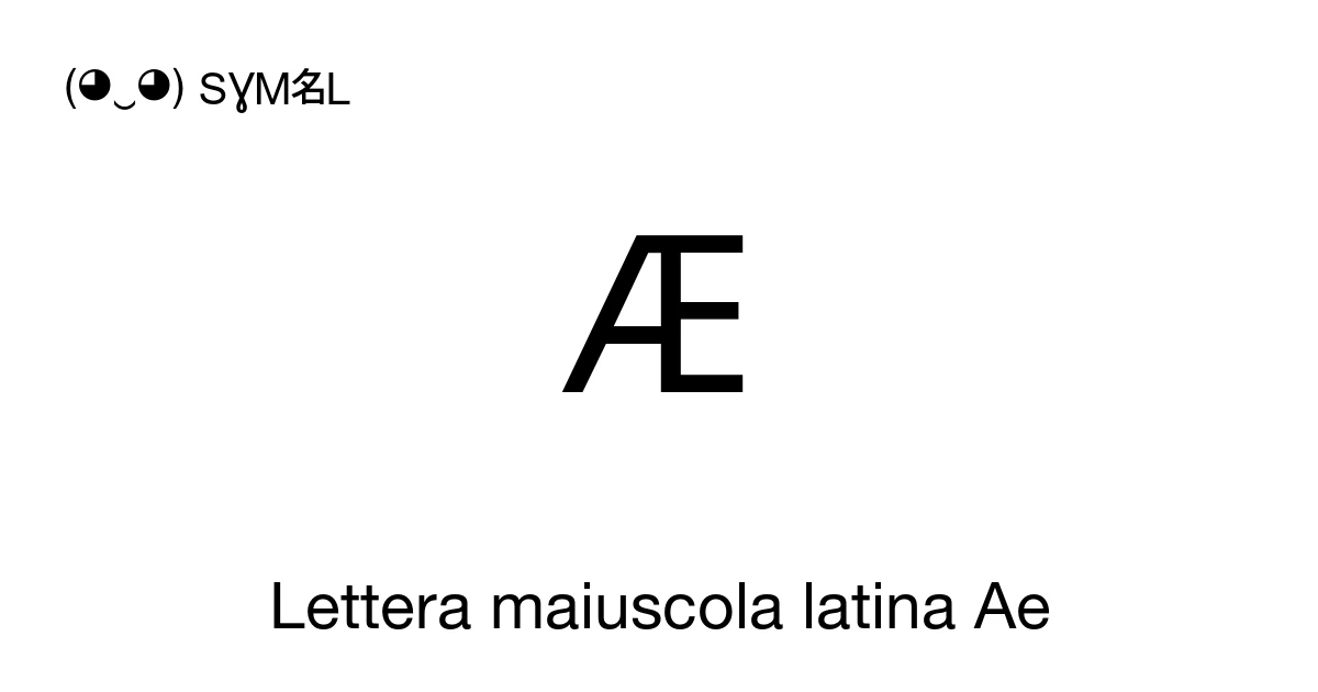 Æ Lettera maiuscola latina Ae (U+00C6) significato del simbolo, copia e ...
