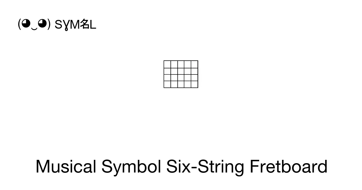 Musical Symbol Six String Fretboard Unicode Number U1d11c 📖 Symbol Meaning Copy And 📋 Paste 4550