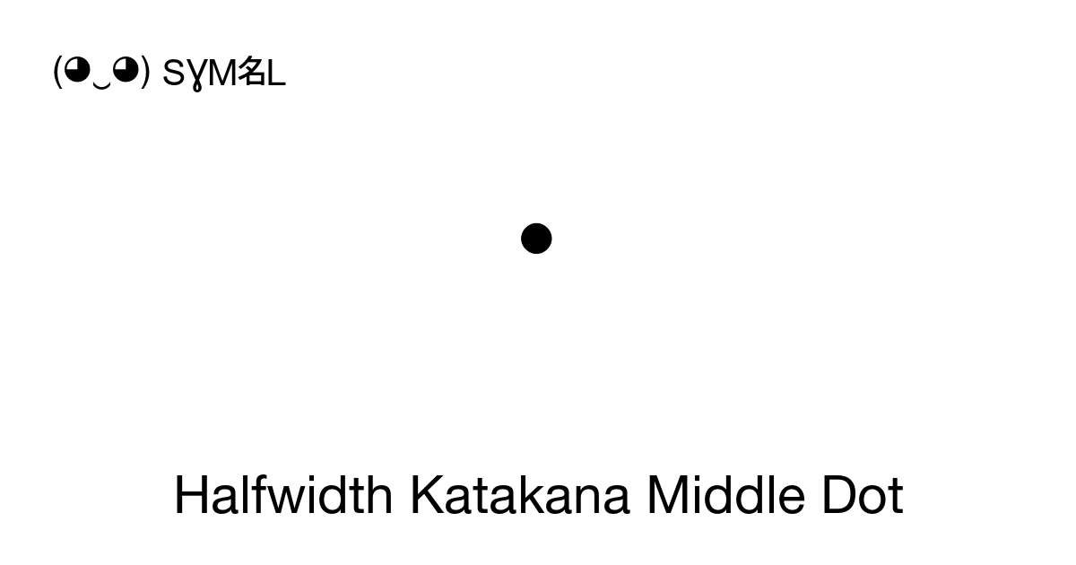 halfwidth-katakana-middle-dot-unicode-number-u-ff65-symbol-meaning