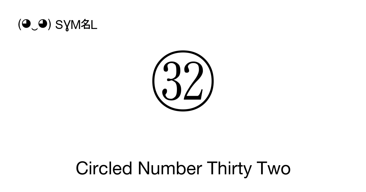 Sample Thirty Two Numeric ㉜ Circled Number Thirty Two (U+325C) Symbol Meaning, Copy and Paste