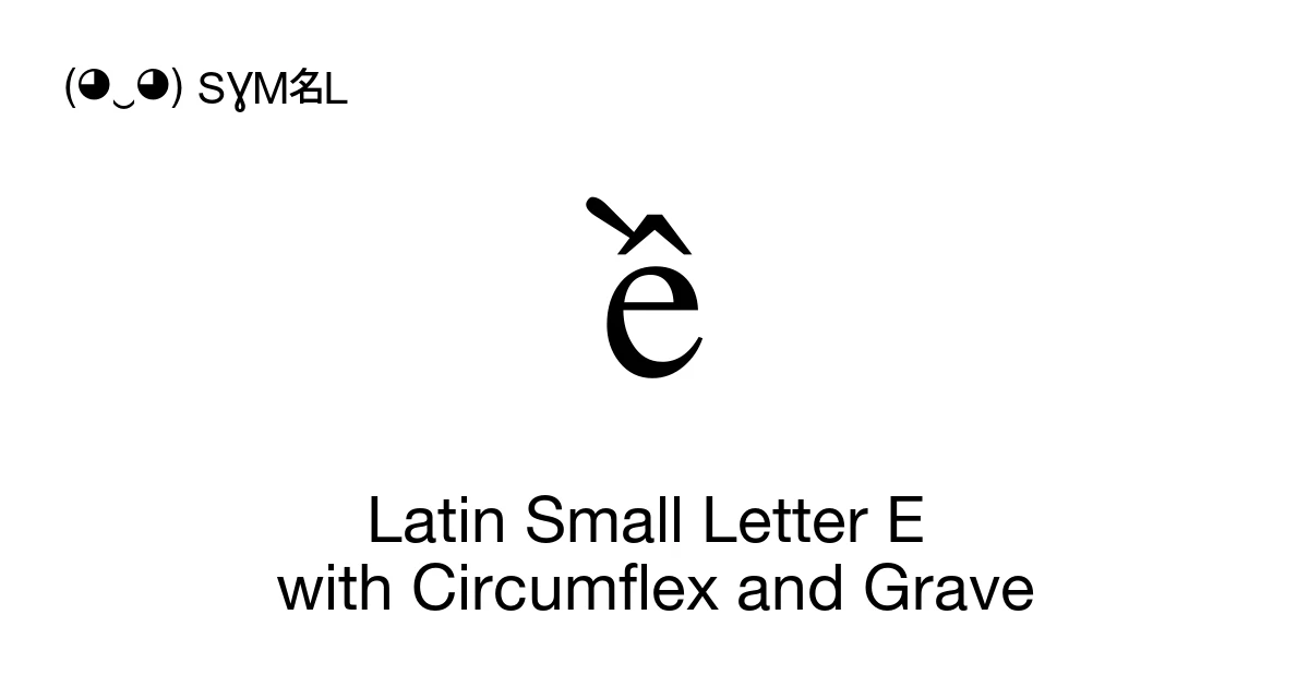 ề Latin Small Letter E with Circumflex and Grave (U+1EC1) Symbol ...