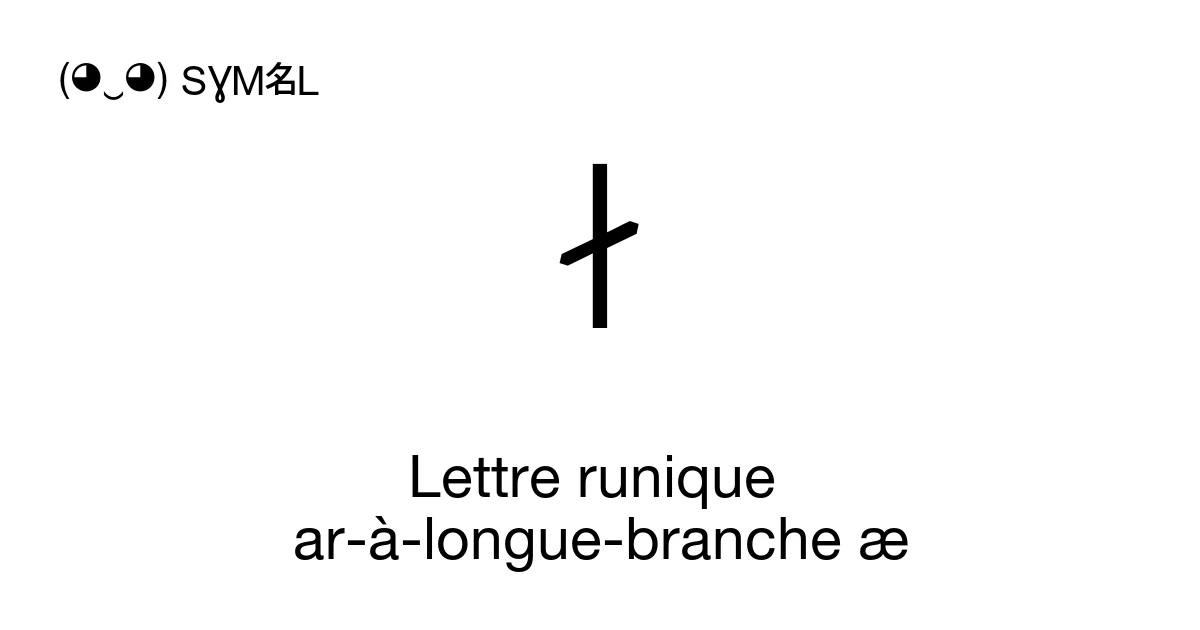 ᛅ Lettre runique ar-à-longue-branche æ (U+16C5) signification du ...