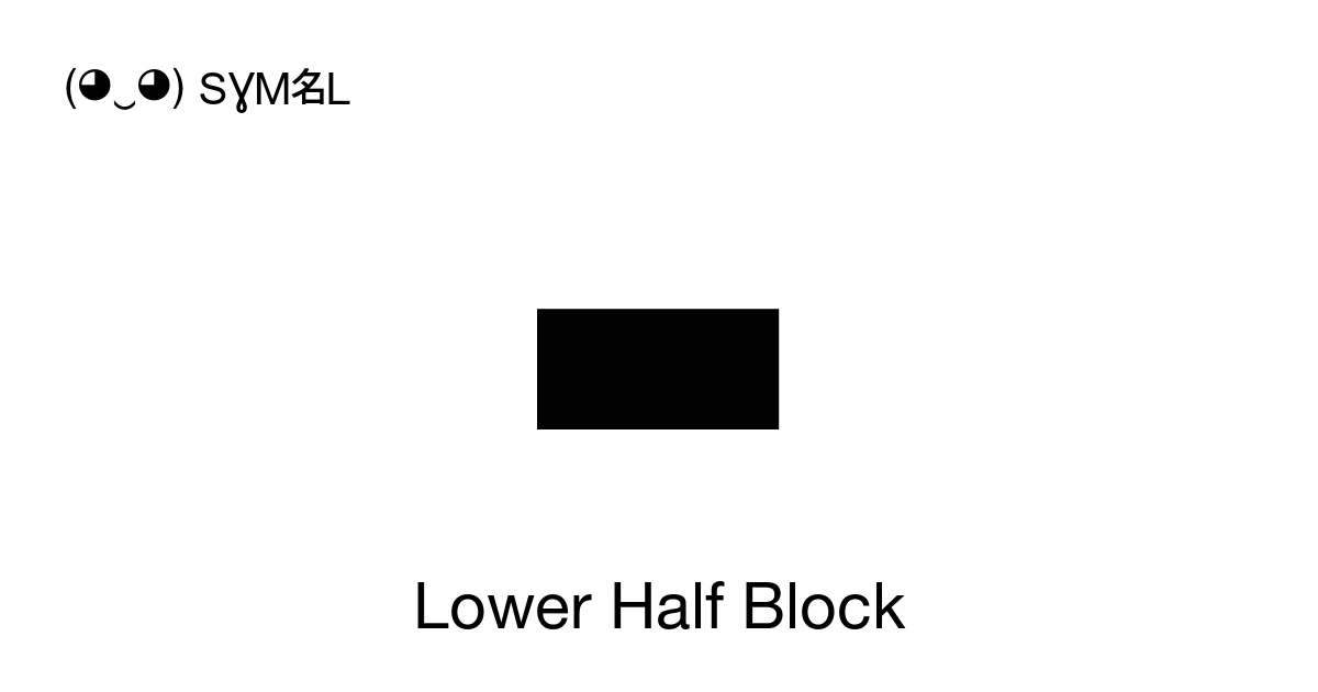 Lower Half Block (U+2584) Symbol Meaning, Copy and Paste