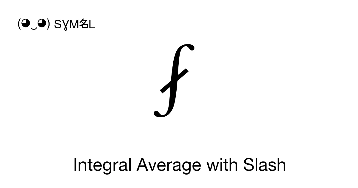 ⨏ Integral Average with Slash (U+2A0F) Symbol Meaning, Copy and Paste