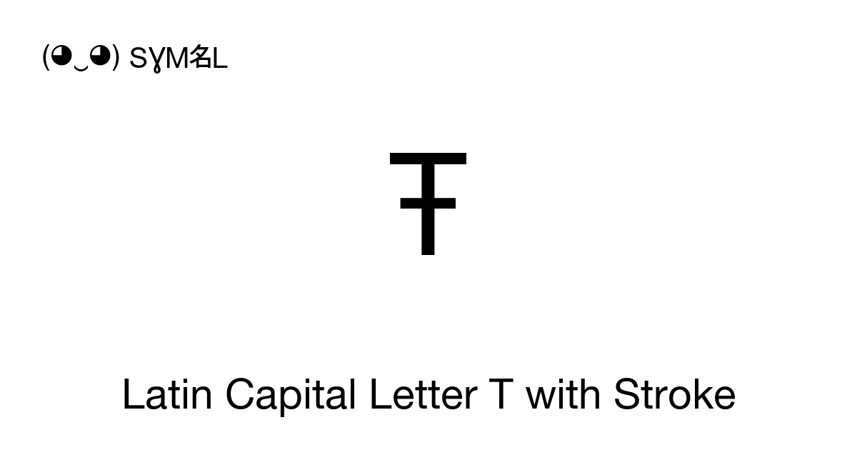 Ŧ Latin Capital Letter T with Stroke (U+0166) Symbol Meaning, Copy and ...