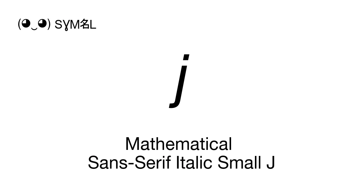 J Math Alphabet 𝘫 Mathematical Sans-Serif Italic Small J (U+1D62B) Symbol Meaning, Copy ...
