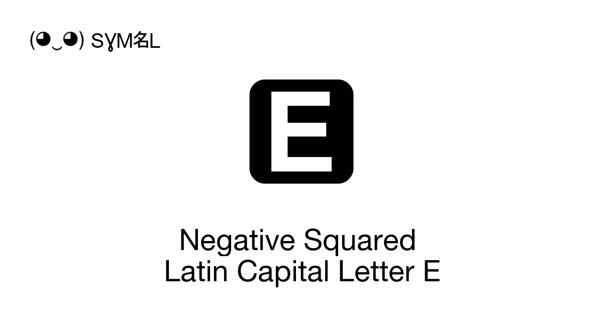 Negative Squared Latin Capital Letter E Unicode Number U1f174 📖 Symbol Meaning Copy And 📋 Paste 9502