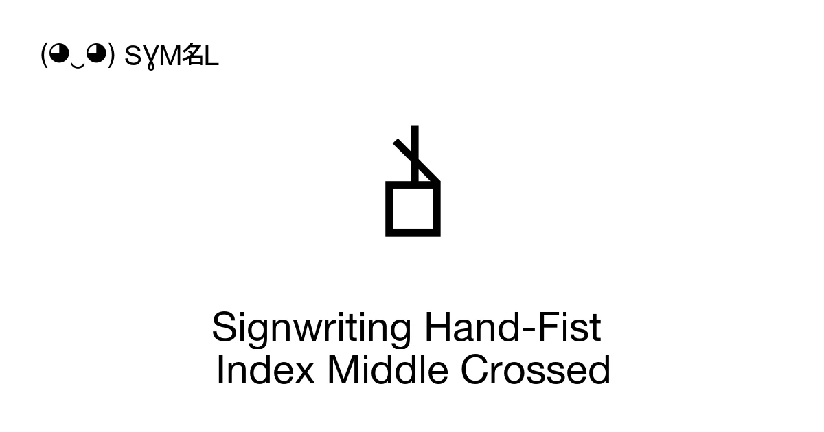 Signwriting Hand-Fist Index Middle Crossed (U+1D81A) Symbol Meaning ...