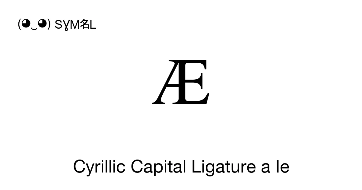 Ӕ Cyrillic Capital Ligature a Ie (U+04D4) Symbol Meaning, Copy and Paste
