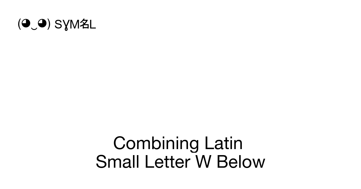 Combining Latin Small Letter W Below symbol meaning, copy and paste ...