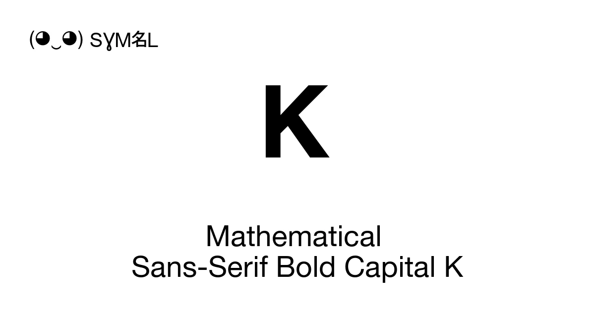 K Symbol Math ๐ Mathematical Sans-Serif Bold Capital K (U+1D5DE) Symbol Meaning, Copy ...