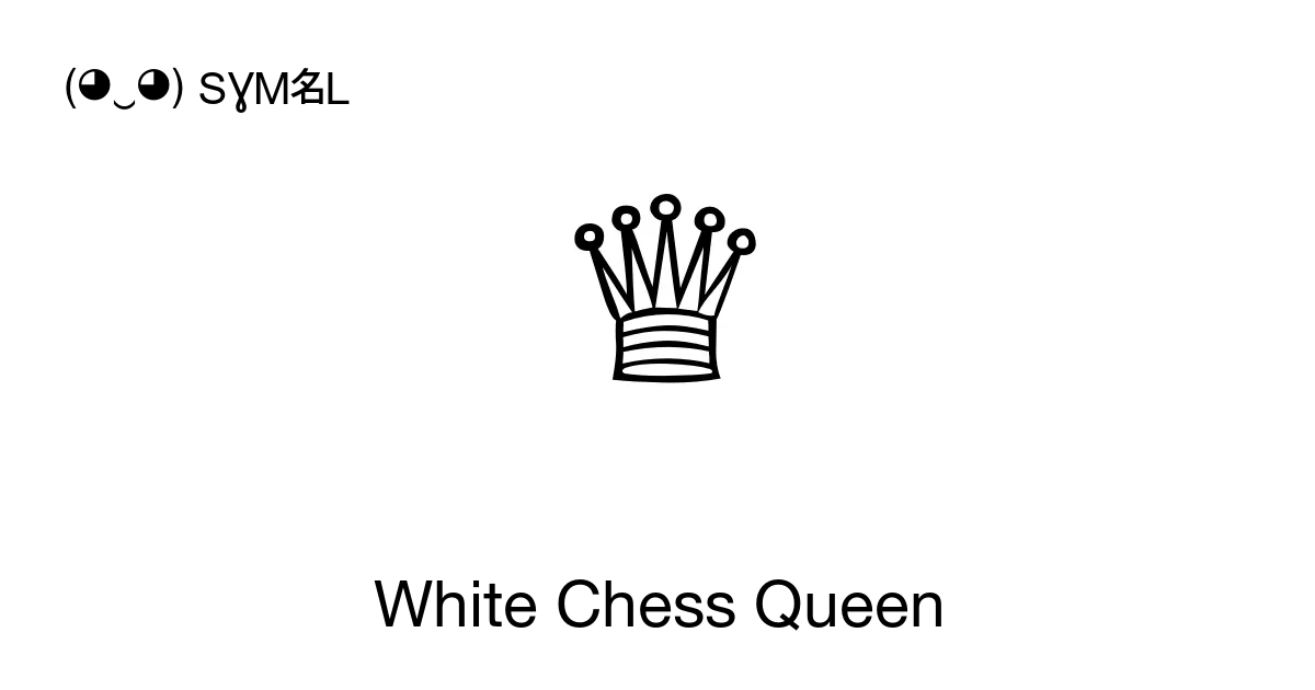 ♕ - White Chess Queen, Unicode Number: U+2655, Chess symbols in ...