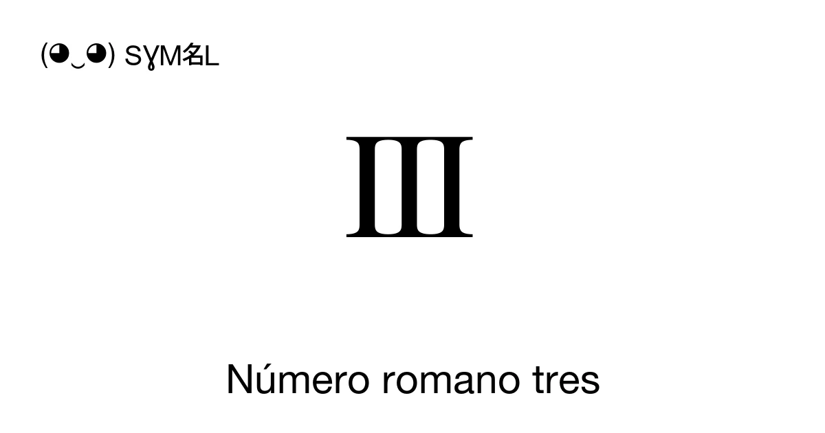 Ⅲ Número romano tres (U+2162) significado del símbolo, copiar y pegar