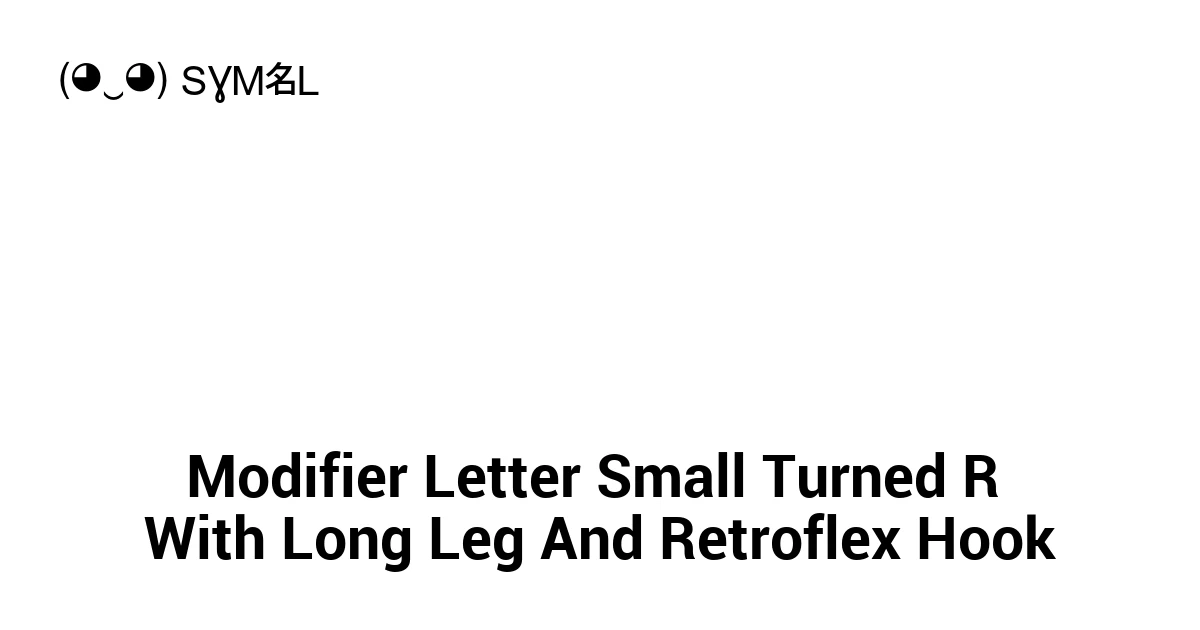 Modifier Letter Small Turned R With Long Leg And Retroflex Hook (U+ ...
