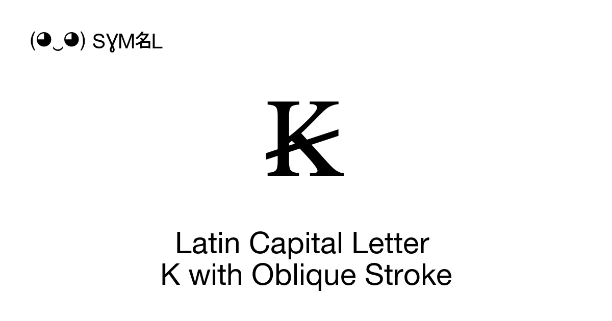 Latin Capital Letter K with Oblique Stroke (U+A7A2) Symbol Meaning ...