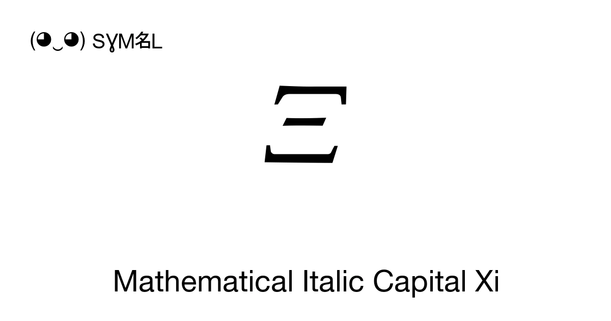 𝛯 Mathematical Italic Capital Xi (U+1D6EF) Symbol Meaning, Copy and Paste