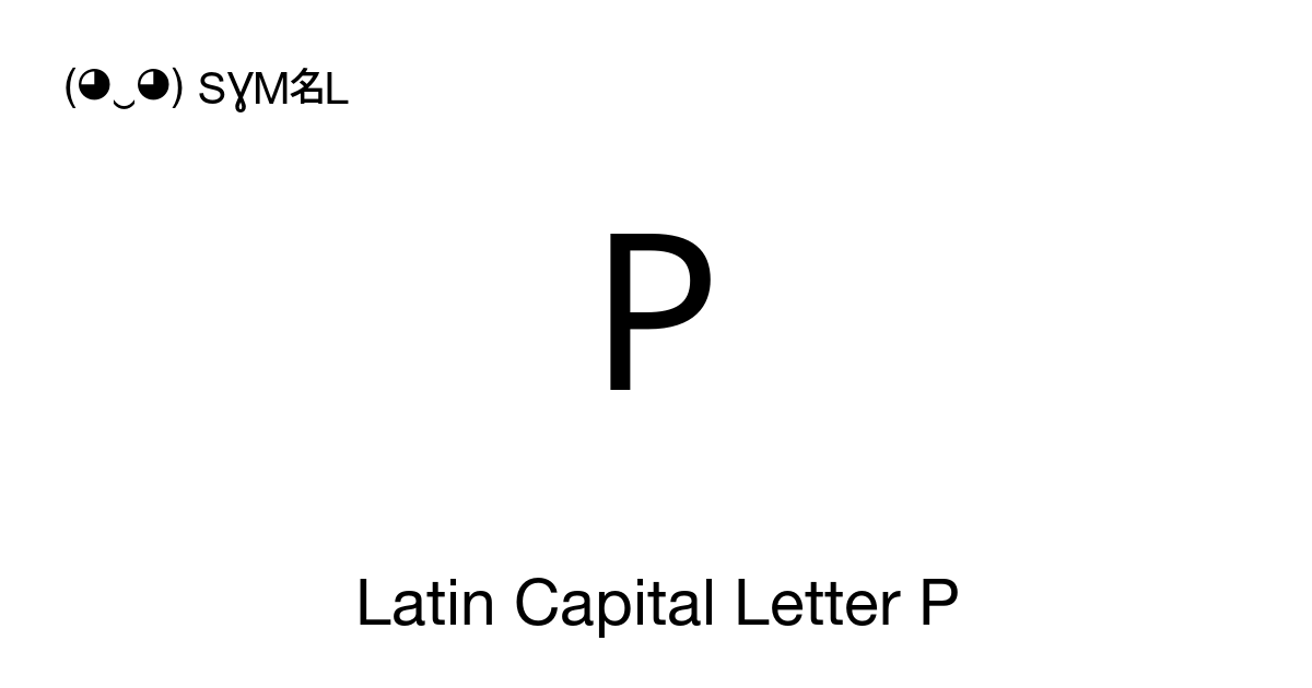 P Latin Capital Letter P symbol meaning, copy and paste unicode ...