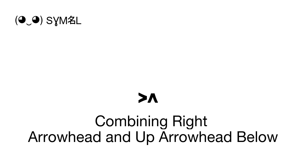 ͖ Combining Right Arrowhead and Up Arrowhead Below (U+0356) Symbol ...