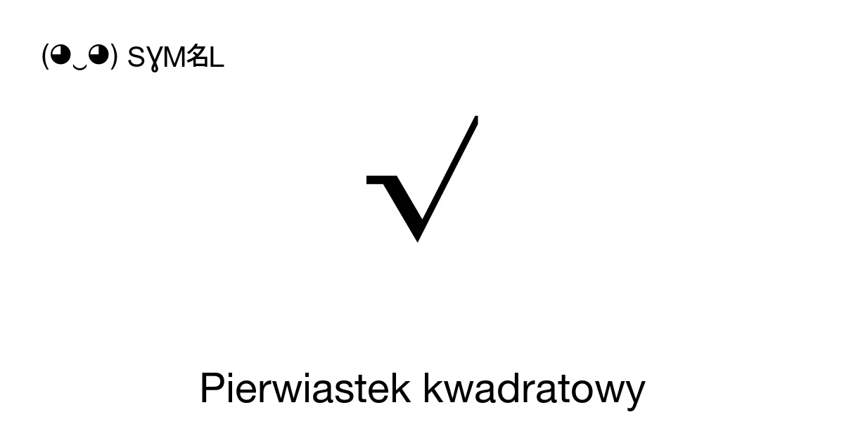 √ - Pierwiastek Kwadratowy (Radykalny Znak), Numer W Unicode: U+221A 📖 ...