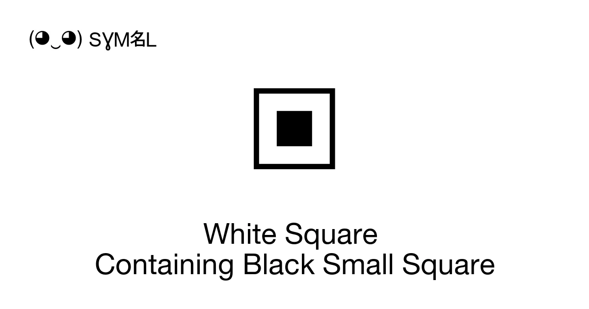 White Square Containing Black Small Square (U+25A3) Symbol Meaning ...