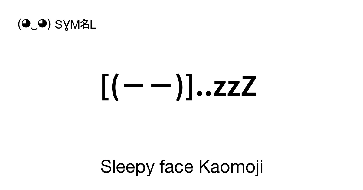 Sleepy face Kaomoji ‭[(－－)]..zzZ ‬ Find Unique Emoticons & Japanese ...