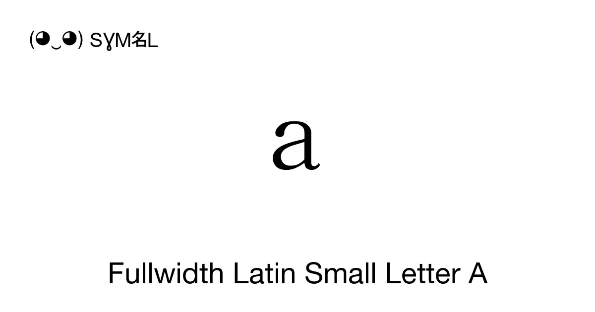a Fullwidth Latin Small Letter A (U+FF41) Symbol Meaning, Copy and Paste