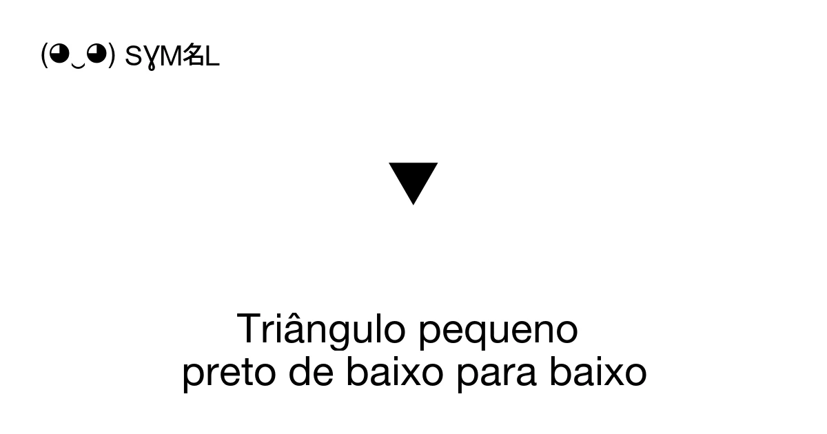 Triângulo pequeno preto de baixo para baixo (U+25BE) significado do ...