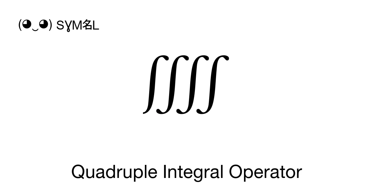 ⨌ Quadruple Integral Operator (U+2A0C) Symbol Meaning, Copy and Paste