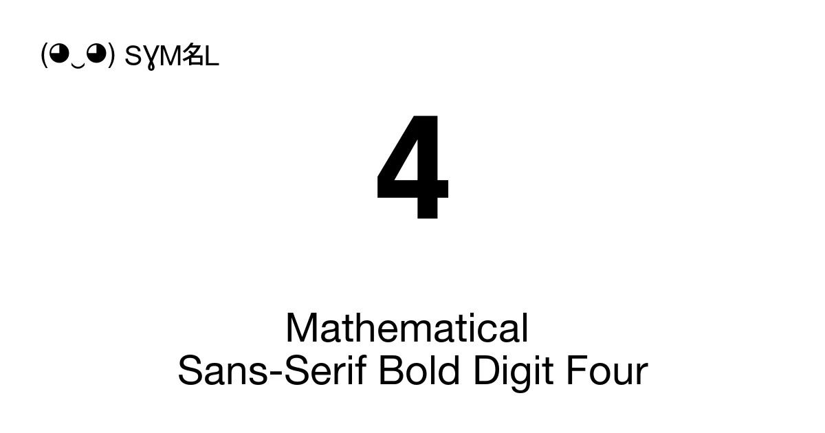 𝟰 Mathematical Sans-Serif Bold Digit Four (U+1D7F0) Symbol Meaning ...