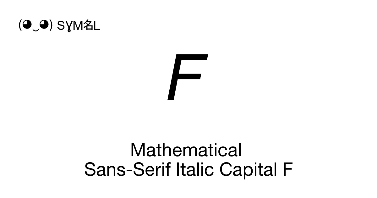 𝘍 Mathematical Sans-Serif Italic Capital F (U+1D60D) Symbol Meaning ...