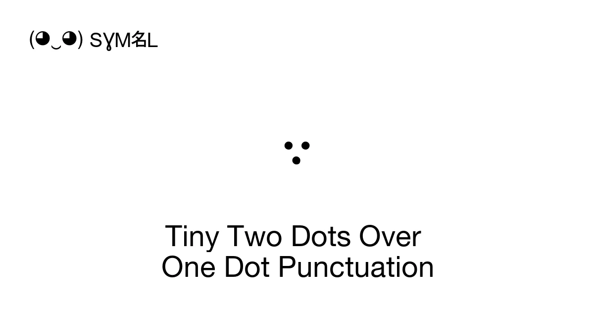 Tiny Two Dots Over One Dot Punctuation (U+10B3A) Symbol Meaning, Copy ...
