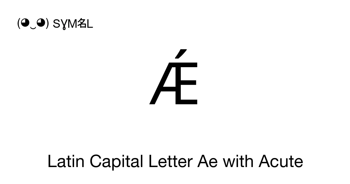 Ǽ Latin Capital Letter Ae with Acute (U+01FC) Symbol Meaning, Copy and ...