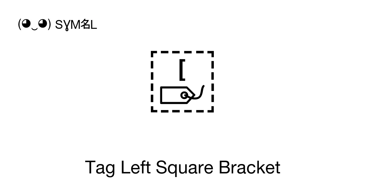 Tag Left Square Bracket (U+E005B) Symbol Meaning, Copy and Paste