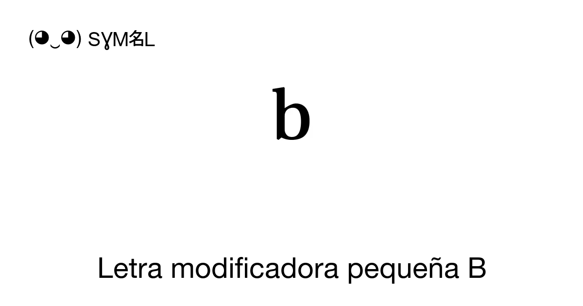 ᵇ - Letra Modificadora Pequeña B, Número Unicode: U+1D47 📖 Significado ...