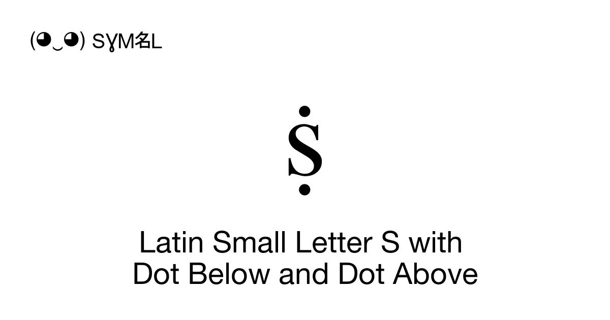 แนฉ Latin Small Letter S with Dot Below and Dot Above (U+1E69) Symbol ...