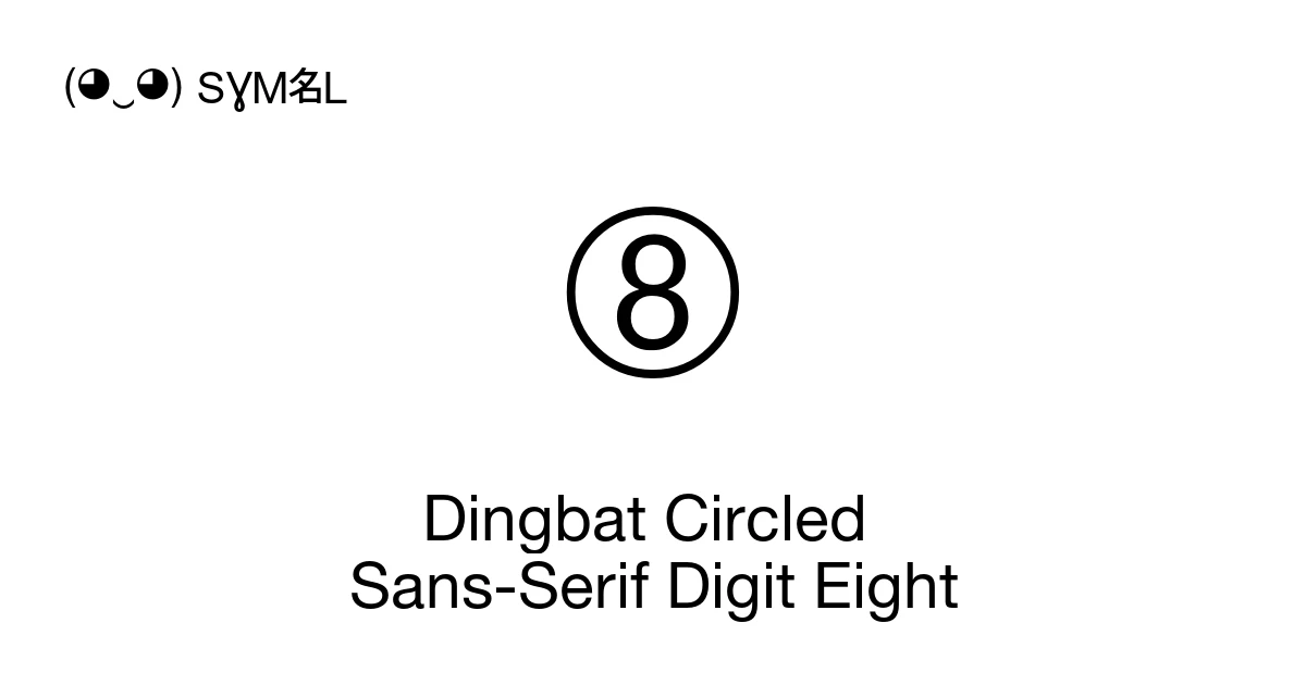 Dingbat Circled Sans-Serif Digit Eight (U+2787) Symbol Meaning, Copy ...