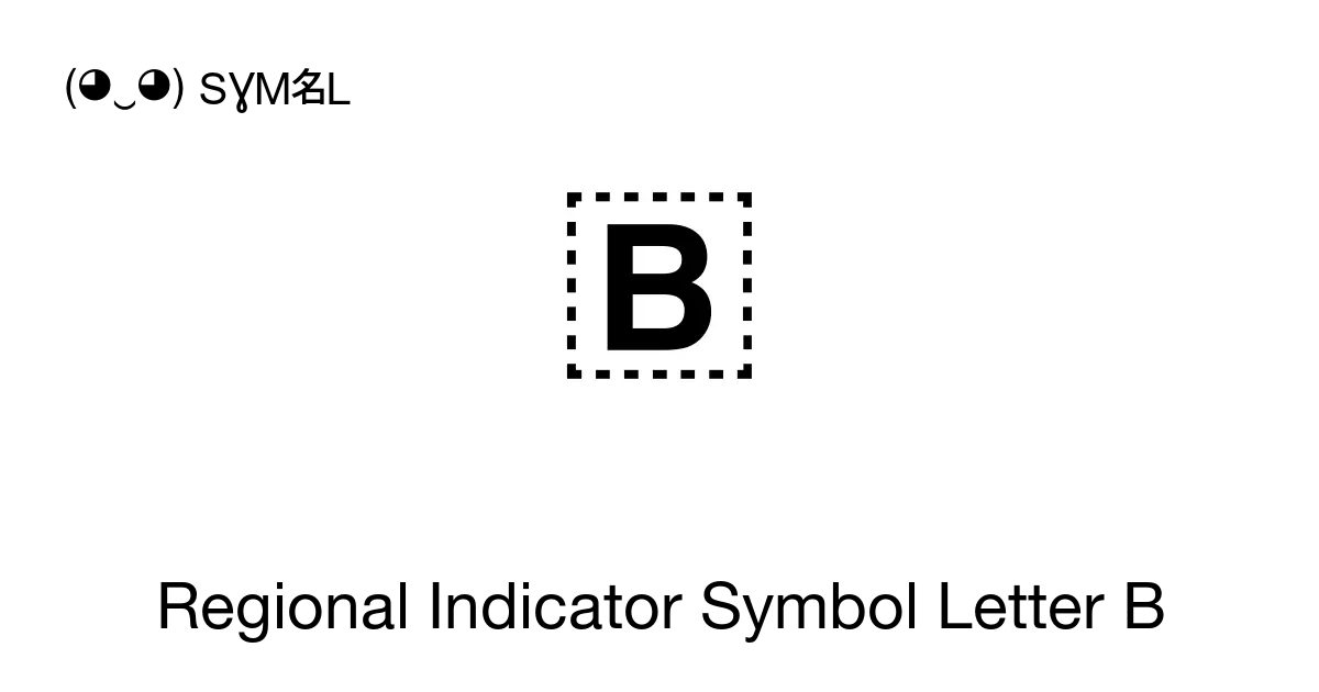 Regional Indicator Symbol Letter B, Unicode Number: U+1F1E7 📖 Symbol ...