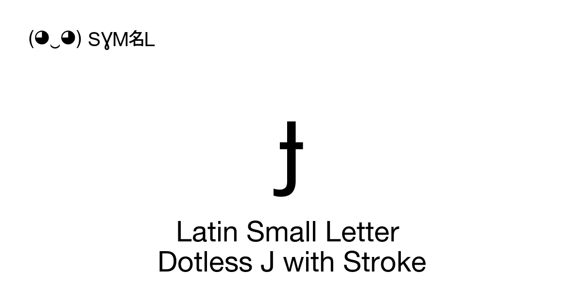 ɟ Latin Small Letter Dotless J with Stroke (U+025F) Symbol Meaning ...