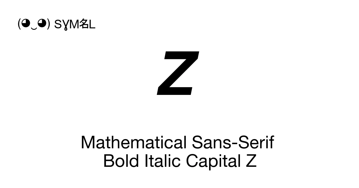 Z Symbol Math 𝙕 Mathematical Sans-Serif Bold Italic Capital Z (U+1D655) Symbol ...