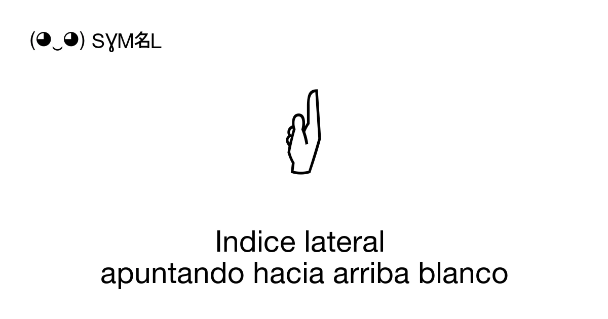 Simbolo Indice Indice lateral apuntando hacia arriba blanco (U+1F59E) significado del ...