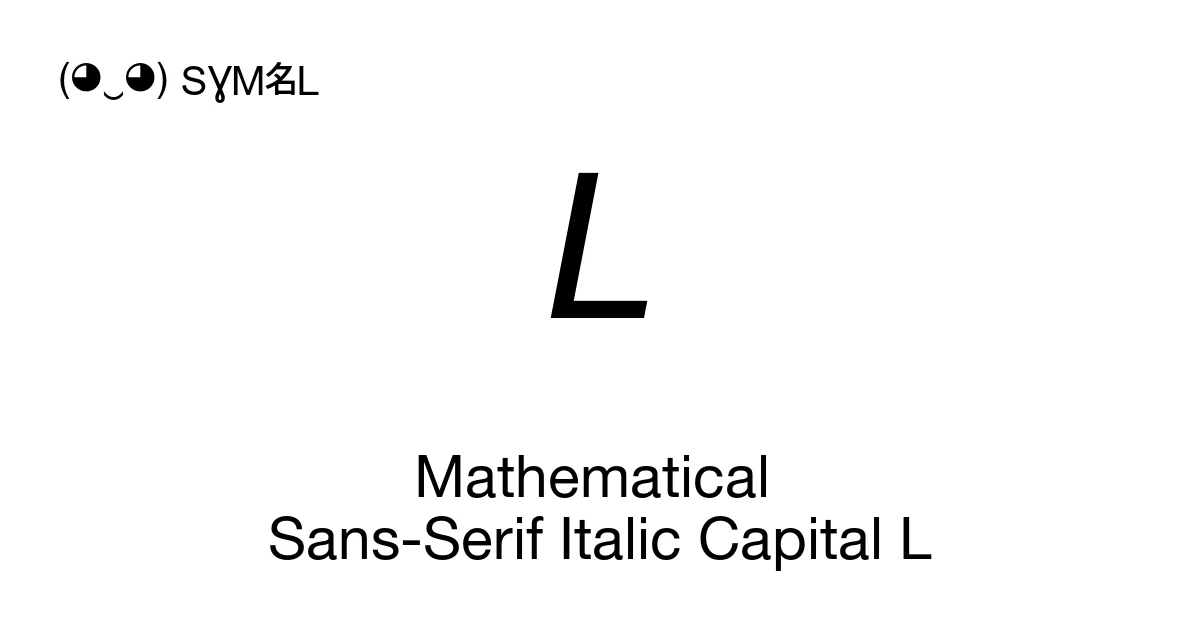 𝘓 Mathematical Sans-Serif Italic Capital L (U+1D613) Symbol Meaning ...