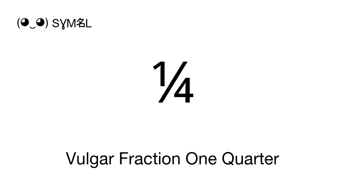 ¼ Vulgar Fraction One Quarter (U+00BC) Symbol Meaning, Copy and Paste
