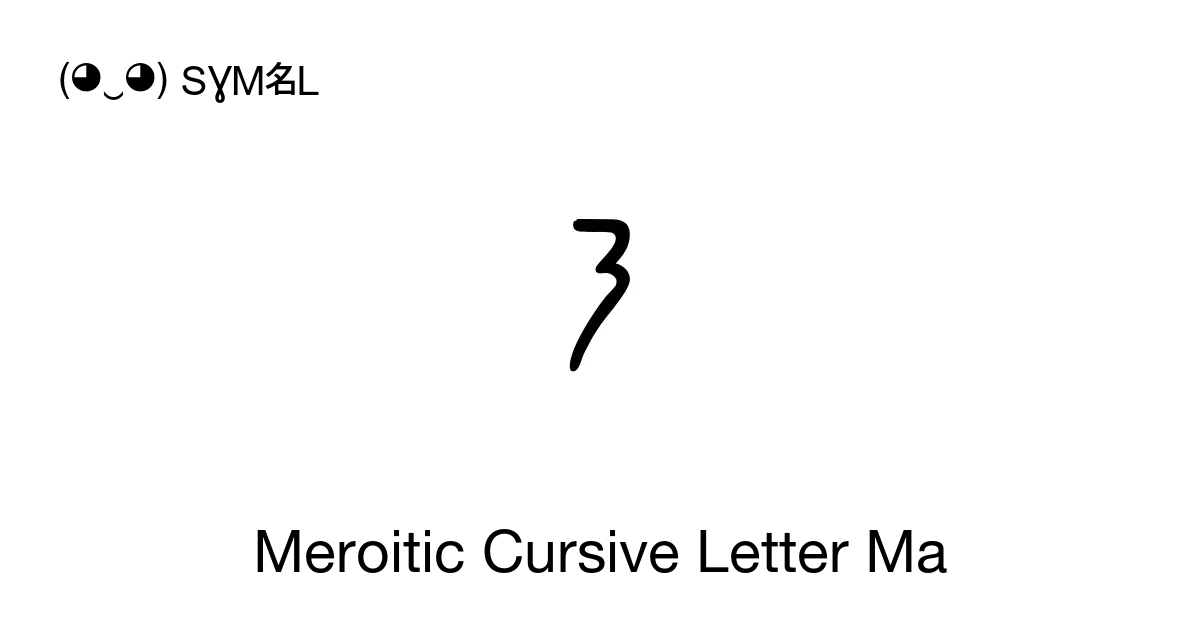 𐦨 Meroitic Cursive Letter Ma Unicode Number U109a8 📖 Symbol Meaning Copy And 📋 Paste ‿ Symbl 2511