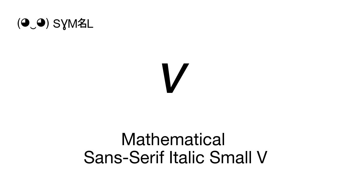 𝘷 Mathematical Sans-Serif Italic Small V (U+1D637) Symbol Meaning, Copy ...