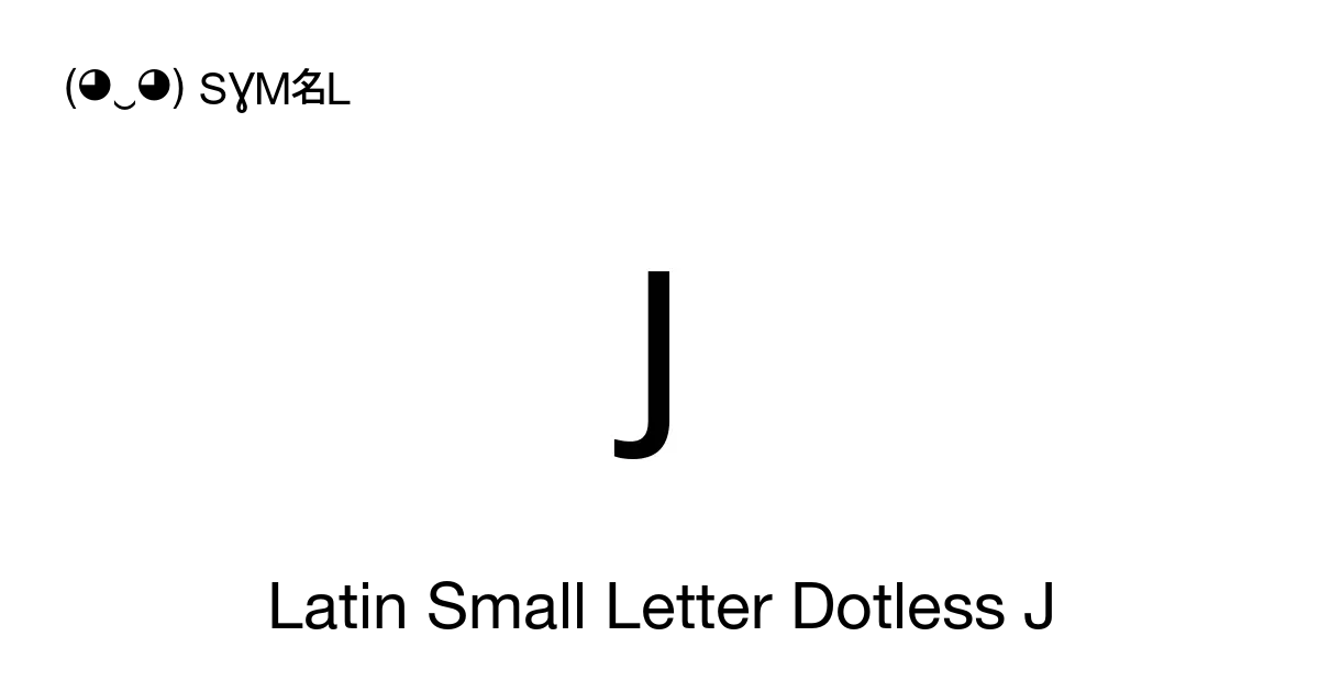 ȷ - Latin Small Letter Dotless J, Unicode Number: U+0237